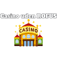 Bonus Casino uden ROFUS Nye Muligheder for Spilglæde Bonus Casino uden ROFUS Nye Muligheder for Spilglæde